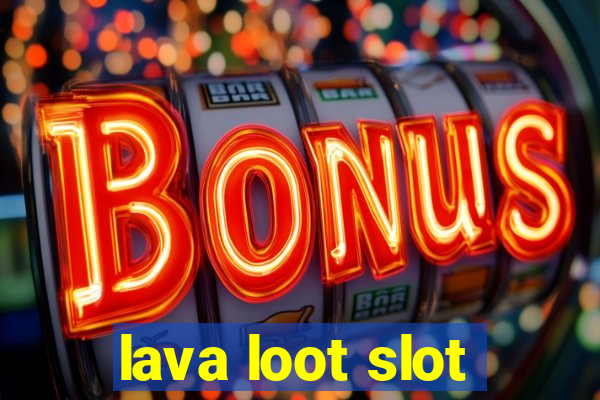 lava loot slot