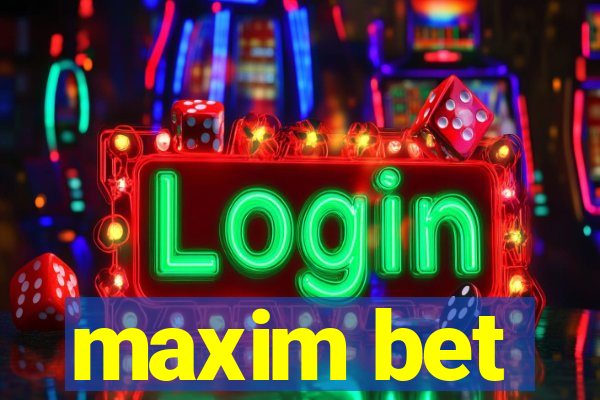 maxim bet