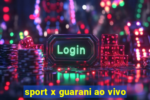 sport x guarani ao vivo