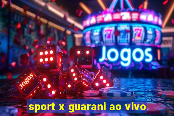 sport x guarani ao vivo