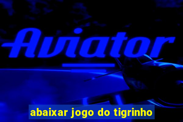 abaixar jogo do tigrinho