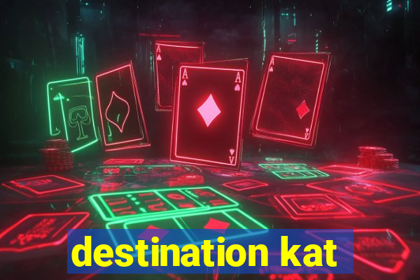 destination kat