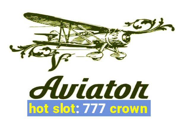 hot slot: 777 crown