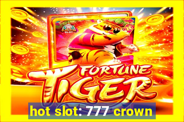 hot slot: 777 crown