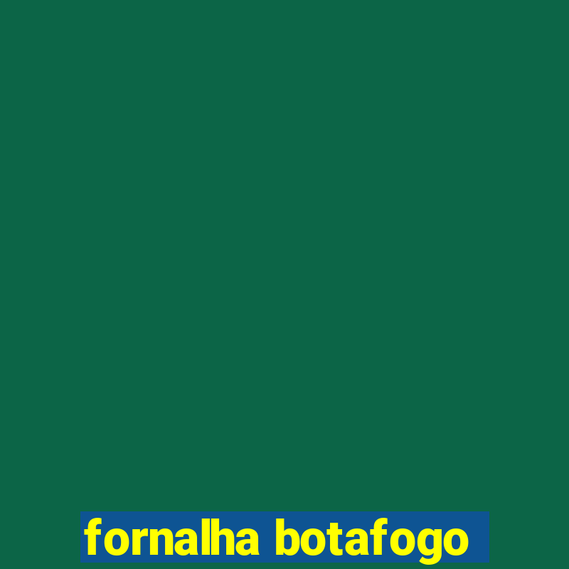 fornalha botafogo