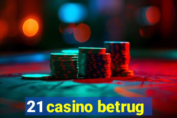 21 casino betrug