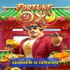 casinos in la california