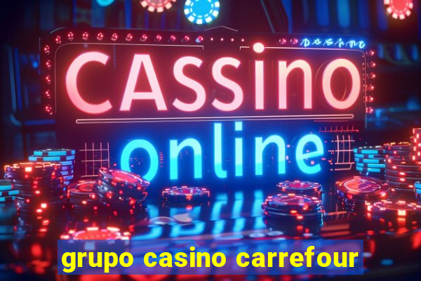 grupo casino carrefour