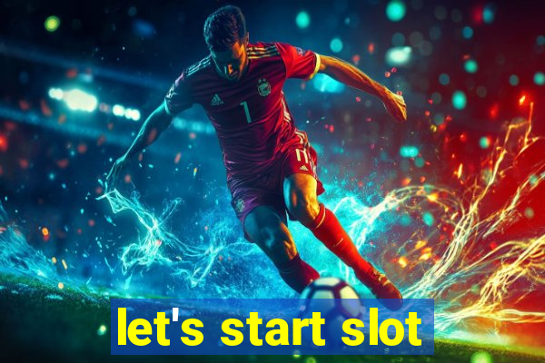 let's start slot