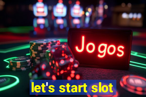 let's start slot