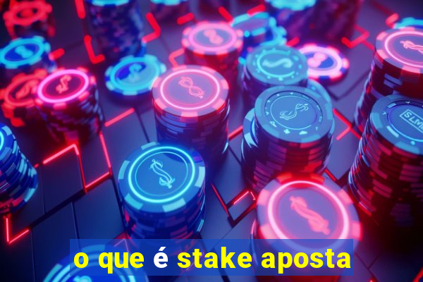 o que é stake aposta