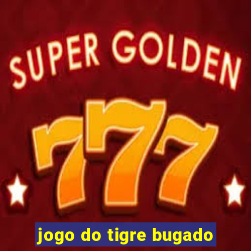 jogo do tigre bugado