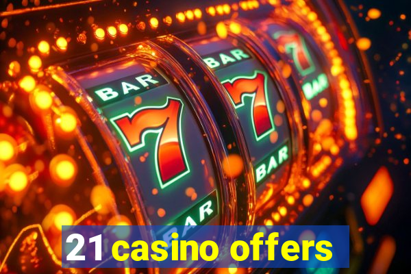 21 casino offers