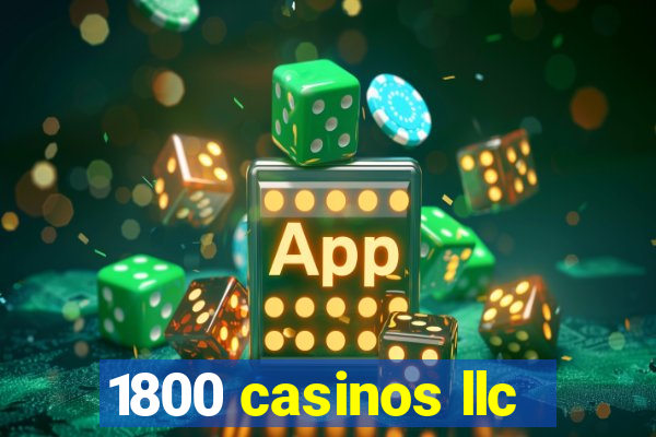 1800 casinos llc