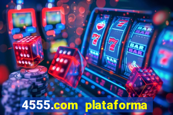 4555.com plataforma de jogos