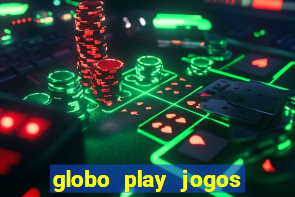 globo play jogos ao vivo hoje