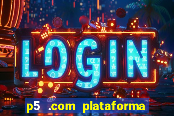 p5 .com plataforma de jogos