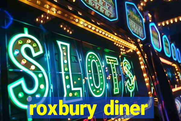 roxbury diner