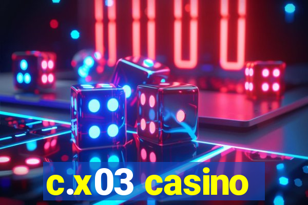 c.x03 casino