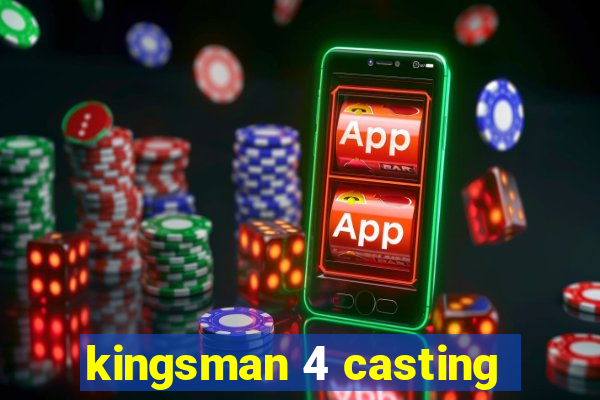 kingsman 4 casting