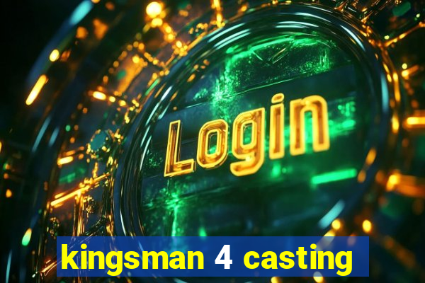 kingsman 4 casting