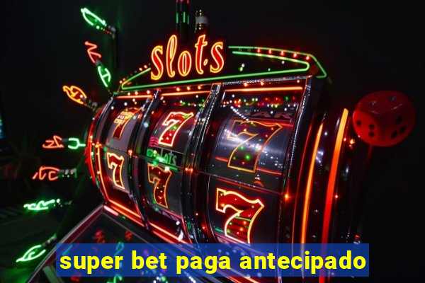 super bet paga antecipado