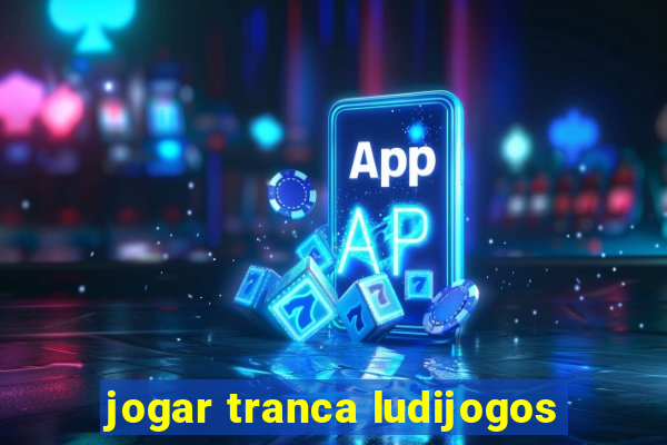 jogar tranca ludijogos