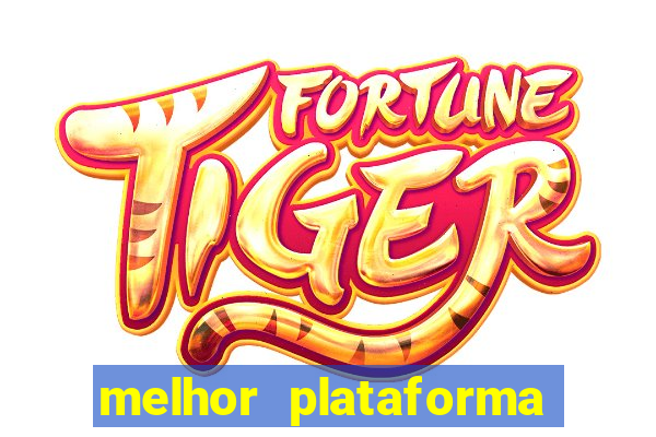 melhor plataforma jogo do tigre