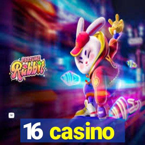 16 casino