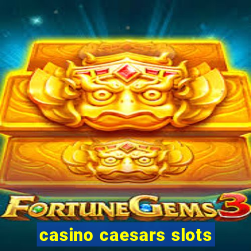 casino caesars slots