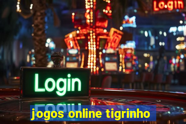 jogos online tigrinho