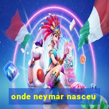 onde neymar nasceu