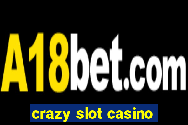 crazy slot casino