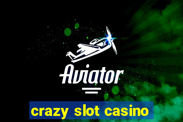 crazy slot casino