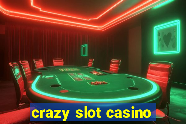 crazy slot casino