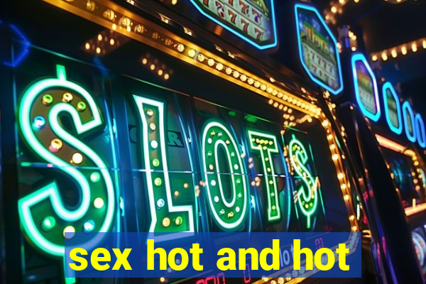 sex hot and hot