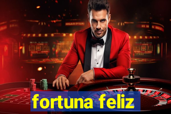 fortuna feliz