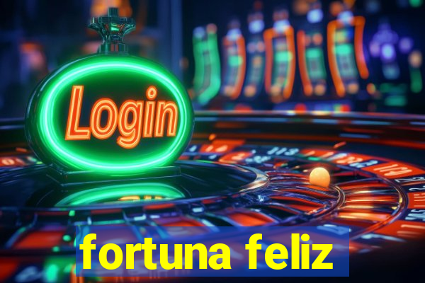 fortuna feliz