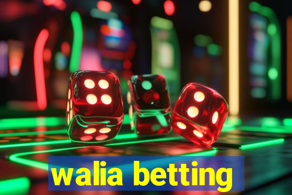 walia betting