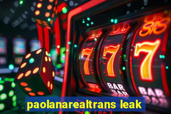 paolanarealtrans leak