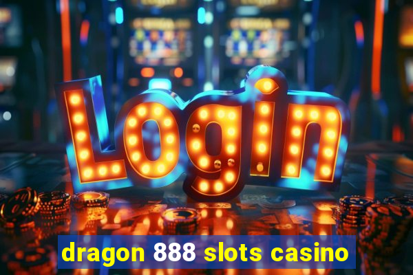 dragon 888 slots casino