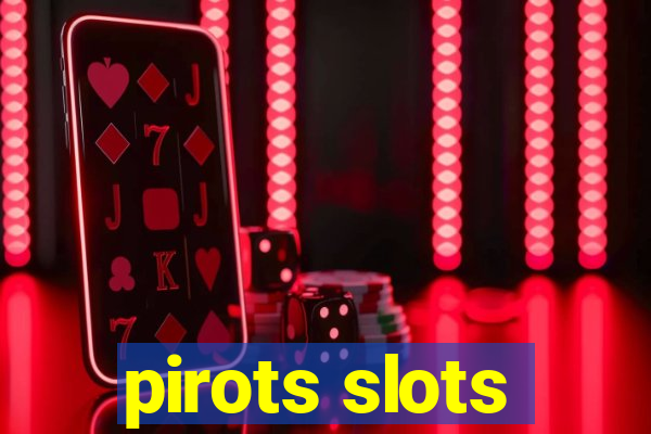 pirots slots