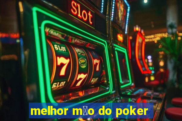 melhor m茫o do poker