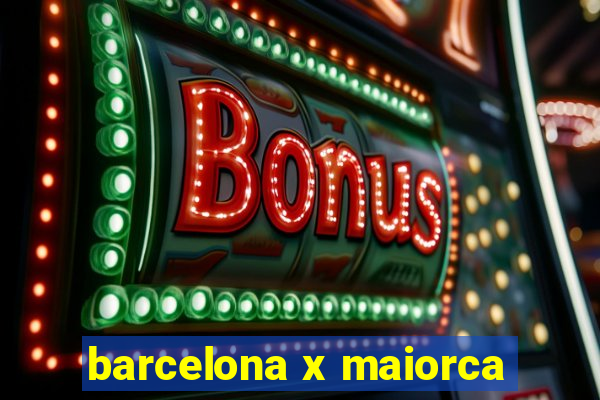 barcelona x maiorca