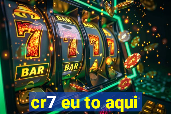 cr7 eu to aqui