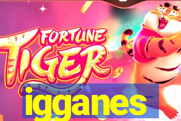 igganes