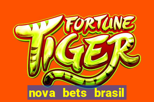 nova bets brasil 茅 confi谩vel