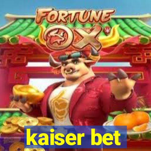 kaiser bet