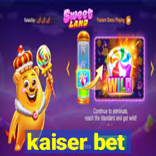 kaiser bet