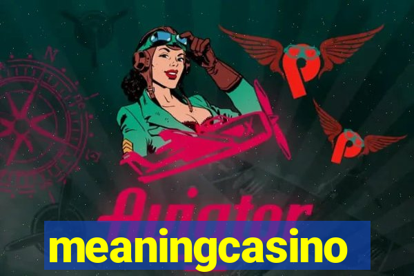 meaningcasino